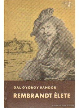 Gál György Sándor - Rembrandt élete (Dedikált) Gál György Sándor - Rembrandt élete (Dedikált), Budapest 1965 antikvár könyv