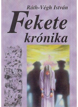 Ráth-Végh István - Fekete krónika Ráth-Végh István - Fekete krónika, Kisújszállás 0 antikvár könyv