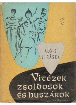 Jirásek, Alois - Vitézek, zsoldosok és huszárok Jirásek, Alois - Vitézek, zsoldosok és huszárok, Budapest 1959 antikvár könyv