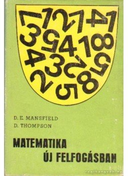 Thompson, D., Mansfield, D. E. - Matematika új felfogásban II. Thompson, D., Mansfield, D. E. - Matematika új felfogásban II., Budapest 1972 antikvár könyv