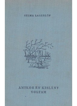 Selma Lagerlöf - Amikor én kislány voltam Selma Lagerlöf - Amikor én kislány voltam, Budapest 0 antikvár könyv