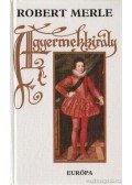 Robert Merle - A gyermekkirály