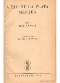 May Károly - A Rio De La Plata mentén May Károly - A Rio De La Plata mentén, Budapest 1946 antikvár könyv