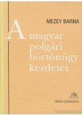 Mezey Barna - A magyar polgári börtönügy kezdetei