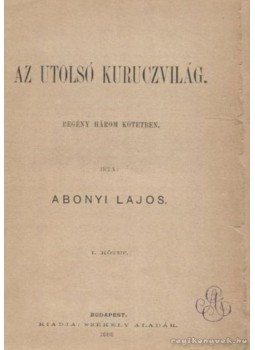 Abonyi Lajos - Az utolsó kuruczvilág Abonyi Lajos - Az utolsó kuruczvilág, Budapest 1886 antikvár könyv