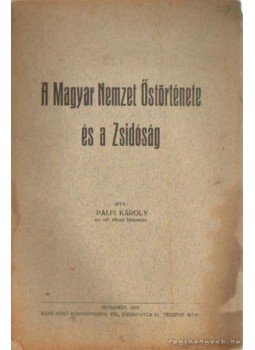 Pálfi Károly - A Magyar Nemzet Őstörténete és a Zsidóság Pálfi Károly - A Magyar Nemzet Őstörténete és a Zsidóság, Budapest 1933 antikvár könyv