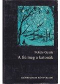 Fekete Gyula - A fiú meg a katonák