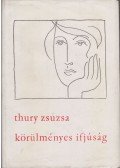 Thury Zsuzsa - Körülményes ifjúság