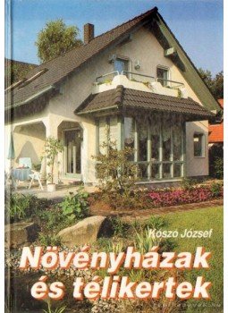 Kószó József - Növényházak és télikertek Kószó József - Növényházak és télikertek, Budapest 1991 antikvár könyv