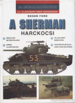 Ford, Roger - A Sherman harckocsi Ford, Roger - A Sherman harckocsi, Debrecen 2000 antikvár könyv