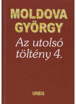 Moldova György - Az utolsó töltény 4. Moldova György - Az utolsó töltény 4., Budapest 2005 antikvár könyv