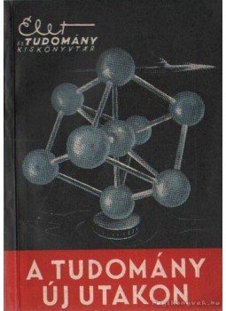 Fenyő Béla - A tudomány új utakon Fenyő Béla - A tudomány új utakon, Budapest 1957 antikvár könyv