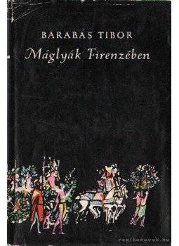 Barabás Tibor - Máglyák Firenzében Barabás Tibor - Máglyák Firenzében, Budapest 1960 antikvár könyv