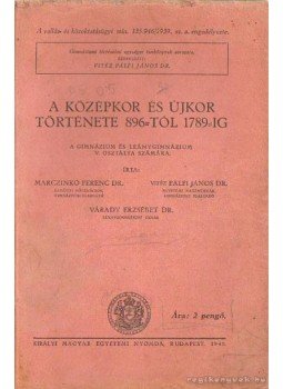 Marczinkó Ferenc dr., Vitéz Pálfi János dr., Várady Erzsébet dr. - A középkor és újkor története 896-tól 1789-ig, Budapest 1940 antikvár könyv
