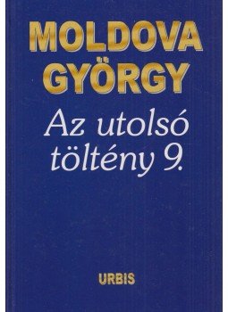 Moldova György - Az utolsó töltény 9. Moldova György - Az utolsó töltény 9., Budapest 2007 antikvár könyv