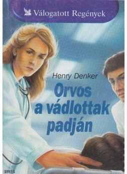 Denker, Henry - Orvos a vádlottak padján Denker, Henry - Orvos a vádlottak padján, Budapest 1997 antikvár könyv