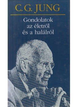 Carl Gustav Jung - Gondolatok az életről és a halálról Carl Gustav Jung - Gondolatok az életről és a halálról, Budapest 1997 antikvár könyv