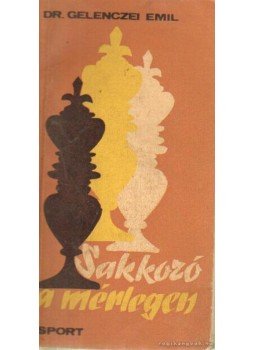 Gelenczei Emil - Sakkozó a mérlegen Gelenczei Emil - Sakkozó a mérlegen, Budapest 1969 antikvár könyv