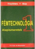 Frischherz, Adolf,Skop, Paul - Fémtechnológia 1. Alapismeretek