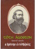 Tóth Ágoston - Tóth Ágoston honvéd ezredes a katona és térképész