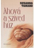 Tamaro, Susanna - Ahová a szíved húz