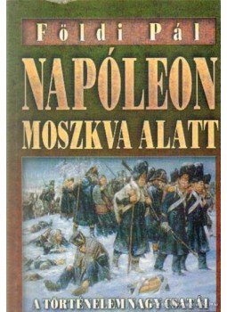 Földi Pál - Napóleon Moszkva alatt / Hitler Moszkva alatt Földi Pál - Napóleon Moszkva alatt / Hitler Moszkva alatt, Budapest 2000 antikvár könyv