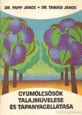 Dr. Papp János,Tamási János dr. - Gyümölcsösök talajművelése és tápanyagellátása