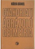 Kólya Dániel - Gyakorlati ábrázoló geometria