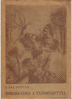 Gaál István - Ismerkedés a természettel Gaál István - Ismerkedés a természettel, Budapest 1941 antikvár könyv