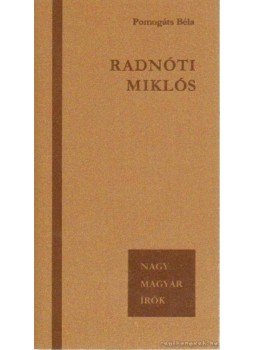 Pomogáts Béla - Radnóti Miklós Pomogáts Béla - Radnóti Miklós, Budapest 1984 antikvár könyv