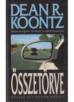 Dean R. Koontz - Összetörve Dean R. Koontz - Összetörve, Budapest 2007 antikvár könyv