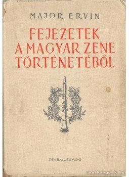 Major Ervin - Fejezetek a magyar zene történetéből Major Ervin - Fejezetek a magyar zene történetéből, Budapest 1967 antikvár könyv