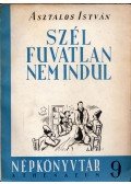 Asztalos István - Szél fuvatlan nem indul