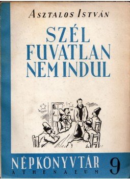 Asztalos István - Szél fuvatlan nem indul Asztalos István - Szél fuvatlan nem indul, Budapest 1950 antikvár könyv