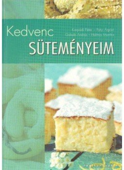 Korpádi Péter, Patyi Árpád, Gobula András, Halmos Monika - Kedvenc süteményeim Korpádi Péter, Patyi Árpád, Gobula András, Halmos Monika - Kedvenc süteményeim, Kisújszállás 2007 antikvár könyv