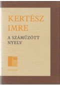 Kertész Imre - A száműzött nyelv