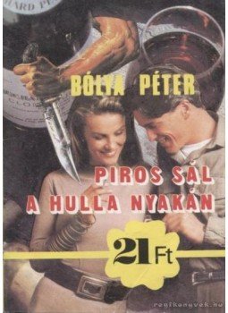 Bólya Péter - Piros sál a hulla nyakán Bólya Péter - Piros sál a hulla nyakán, Budapest 1992 antikvár könyv