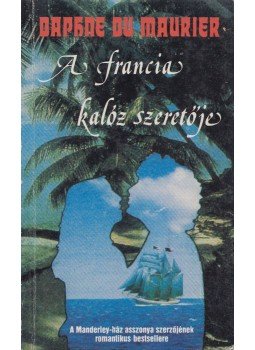Daphne du Maurier - A francia kalóz szeretője Daphne du Maurier - A francia kalóz szeretője, Debrecen 1991 antikvár könyv