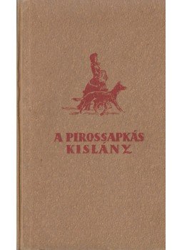 Vitéz Somogyváry Gyula - A pirossapkás kislány Vitéz Somogyváry Gyula - A pirossapkás kislány, Budapest 1942 antikvár könyv