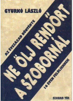 Gyurkó László - Ne ölj rendört a szobornál Gyurkó László - Ne ölj rendört a szobornál, Budapest 2003 antikvár könyv