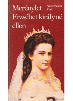 Niederhauser Emil - Merénylet Erzsébet királyné ellen Niederhauser Emil - Merénylet Erzsébet királyné ellen, Budapest 1992 antikvár könyv