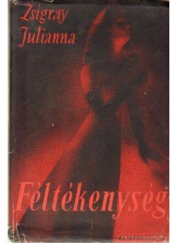 Zsigray Julianna - Féltékenység I-II. kötet egyben Zsigray Julianna - Féltékenység I-II. kötet egyben, Budapest 1941 antikvár könyv