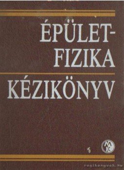 Fekete Iván Dr. - Épületfizika kézikönyv Fekete Iván Dr. - Épületfizika kézikönyv, Budapest 1985 antikvár könyv