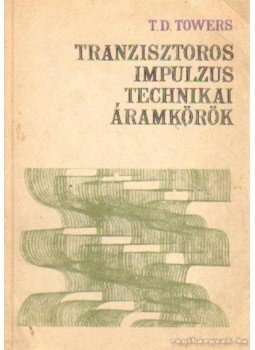 Towers, T.D. - Tranzisztoros impulzustechnikai áramkörök Towers, T.D. - Tranzisztoros impulzustechnikai áramkörök, Budapest 1970 antikvár könyv