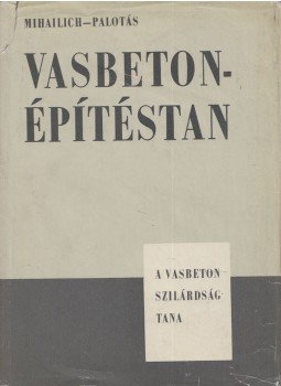 Dr. Palotás László, Mihallich Győző dr. - Vasbetonépítéstan Dr. Palotás László, Mihallich Győző dr. - Vasbetonépítéstan, Budapest 1964 antikvár könyv