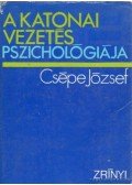 Csépe József dr. - A katonai vezetés pszichológiája