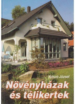 Kószó József - Növényházak és télikertek Kószó József - Növényházak és télikertek, Budapest 1991 antikvár könyv