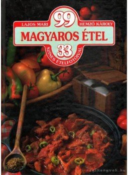 Hemző Károly, Lajos Mari - 99 magyaros étel 33 színes ételfotóval Hemző Károly, Lajos Mari - 99 magyaros étel 33 színes ételfotóval, Budapest 1996 antikvár könyv