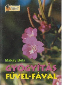 Makay Béla - Gyógyítás fűvel-fával Makay Béla - Gyógyítás fűvel-fával, Debrecen 1997 antikvár könyv