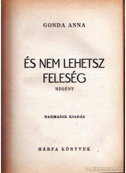 Gonda Anna - És nem lehetsz feleség Gonda Anna - És nem lehetsz feleség, 0 antikvár könyv